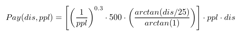 Pay(dis, ppl) = \left[\left(\frac{1}{ppl}\right)^{0.3} \cdot 500 \cdot \left(\frac{arctan(dis/25)}{arctan(1)}\right)\right] \cdot ppl \cdot dis